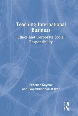 Teaching International Business: Ethics and Corporate Social Responsibility - Erdener Kaynak - Livros - Taylor & Francis Ltd - 9781138996793 - 30 de setembro de 2021
