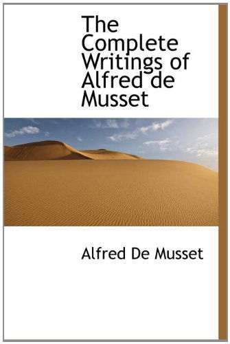 Cover for Alfred De Musset · The Complete Writings of Alfred De Musset (Hardcover Book) (2010)