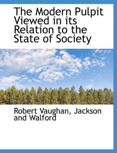 Cover for Robert Vaughan · The Modern Pulpit Viewed in Its Relation to the State of Society (Hardcover Book) (2010)