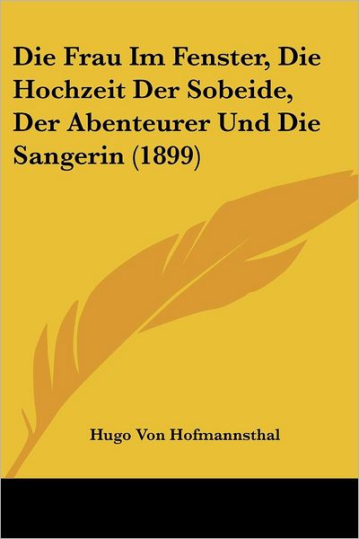 Cover for Hugo Von Hofmannsthal · Die Frau Im Fenster, Die Hochzeit Der Sobeide, Der Abenteurer Und Die Sangerin (1899) (Paperback Book) (2010)