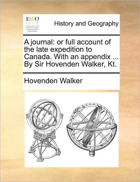 Cover for Hovenden Walker · A Journal: or Full Account of the Late Expedition to Canada. with an Appendix ... by Sir Hovenden Walker, Kt. (Paperback Book) (2010)