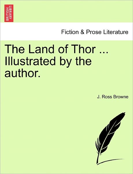 Cover for J Ross Browne · The Land of Thor ... Illustrated by the author. (Paperback Book) (2011)