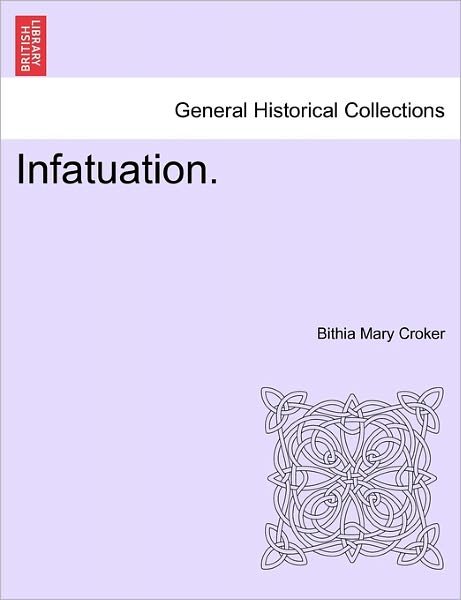 Infatuation. - Bithia Mary Croker - Kirjat - British Library, Historical Print Editio - 9781241207793 - tiistai 1. maaliskuuta 2011