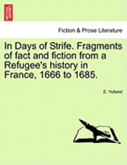 Cover for E Yolland · In Days of Strife. Fragments of Fact and Fiction from a Refugee's History in France, 1666 to 1685. (Paperback Bog) (2011)