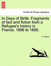 Cover for E Yolland · In Days of Strife. Fragments of Fact and Fiction from a Refugee's History in France, 1666 to 1685. (Paperback Book) (2011)