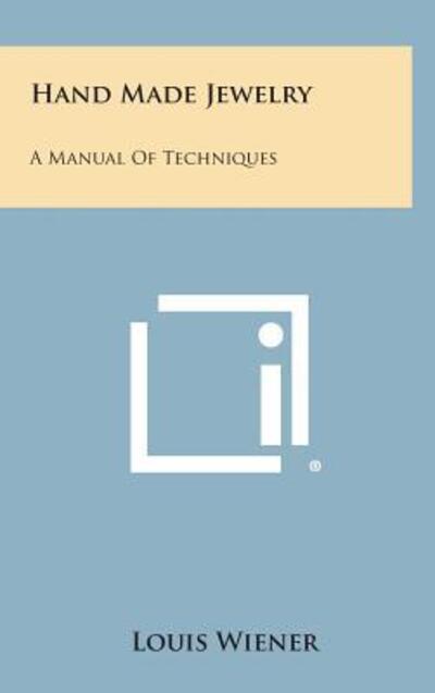 Hand Made Jewelry: a Manual of Techniques - Louis Wiener - Books - Literary Licensing, LLC - 9781258869793 - October 27, 2013