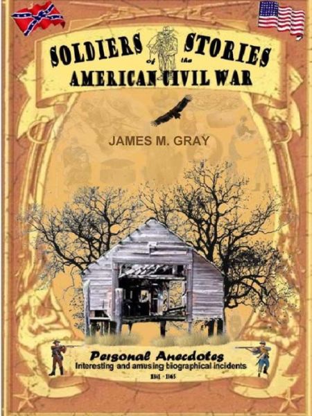 Soldiers Stories of the American Civil War - James M. Gray - Książki - Lulu.com - 9781312066793 - 3 kwietnia 2014