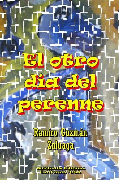 El Otro Dia Del Perenne - Ramiro Guzman Zuluaga - Books - Lulu.com - 9781329152793 - August 10, 2015