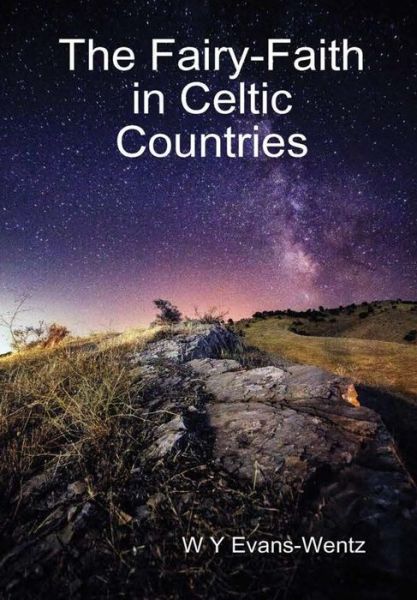 Cover for W. Y. Evans-Wentz · The Fairy-Faith in Celtic Countries (Hardcover Book) (2016)