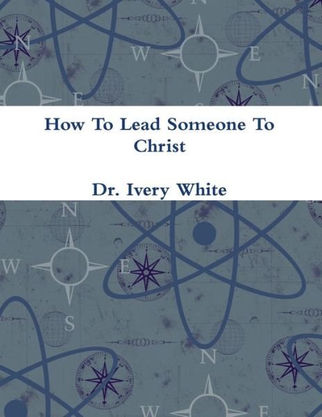 Cover for Ivery White · How to Lead Someone to Christ (Bog) (2018)
