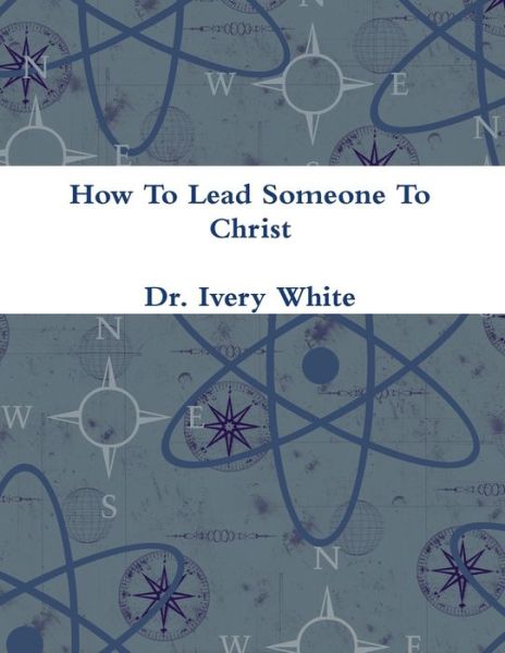 Cover for Ivery White · How to Lead Someone to Christ (Book) (2018)