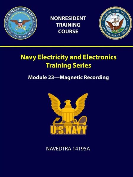 Navy Electricity and Electronics Training Series Module 23 - Magnetic Recording - NAVEDTRA 14195A - U S Navy - Kirjat - Lulu.com - 9781387965793 - sunnuntai 22. heinäkuuta 2018