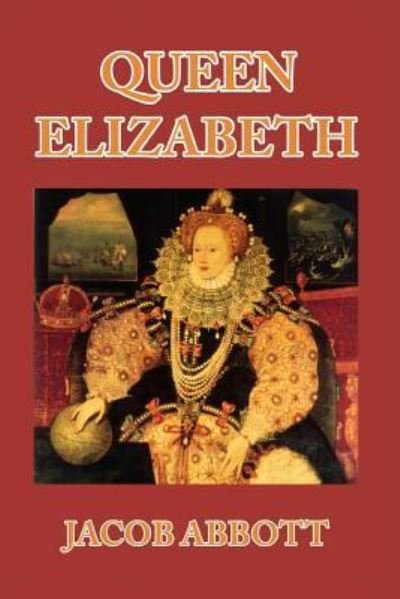 Queen Elizabeth - Jacob Abbott - Böcker - Blurb - 9781389651793 - 26 april 2024