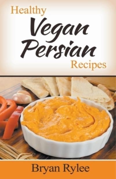 Cover for Bryan Rylee · Healthy Vegan Persian Recipes (Pocketbok) (2020)