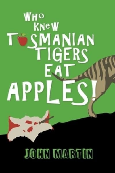 Cover for John Martin · Who Knew Tasmanian Tigers Eat Apples! (Pocketbok) (2020)