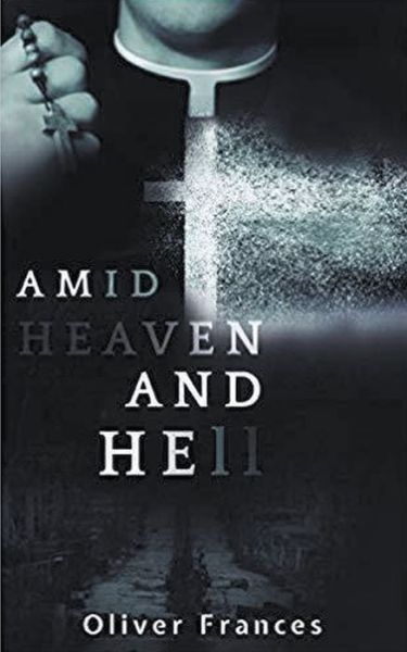 Cover for Oliver Frances · Amid Heaven and Hell (Pocketbok) (2020)