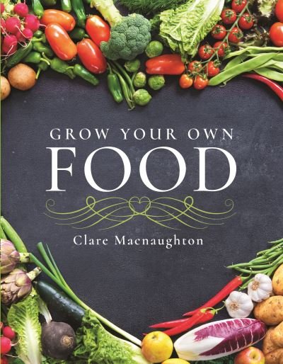 Cover for Clare Macnaughton · Grow Your Own Food - Make Your Own (Pocketbok) (2022)