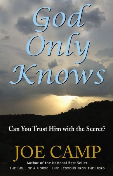 God Only Knows Can You Trust Him with the Secret? - Joe Camp - Books - Elm Hill - 9781400329793 - May 19, 2020