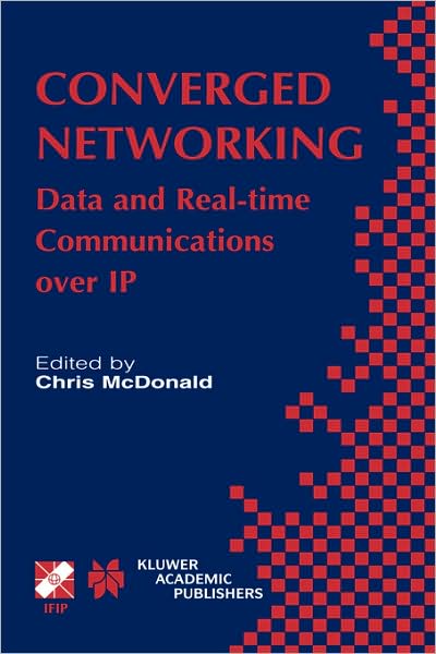 Cover for Chris Mcdonald · Converged Networking: Data and Real-time Communications over Ip - Ifip Advances in Information and Communication Technology (Gebundenes Buch) (2003)