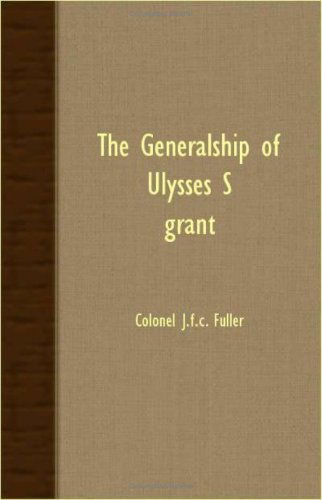 Cover for Colonel J. F. C. Fuller · The Generalship of Ulysses S. Grant (Paperback Book) (2007)