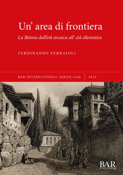 Cover for Ferdinando Ferraioli · Un' area di frontiera: La Bitinia dall'eta arcaica all' eta ellenistica (Paperback Book) (2022)