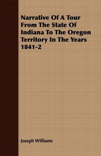 Cover for Joseph Williams · Narrative of a Tour from the State of Indiana to the Oregon Territory in the Years 1841-2 (Pocketbok) (2008)