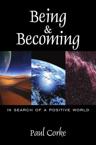 Cover for Paul Corke · Being and Becoming: in Search of a Positive World (Paperback Book) (2006)