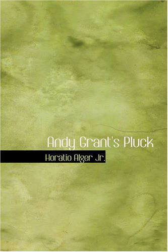 Cover for Jr. Horatio Alger · Andy Grant's Pluck (Paperback Book) (2007)