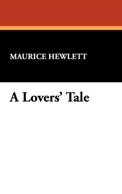 Cover for Maurice Hewlett · A Lovers' Tale (Hardcover Book) (2007)