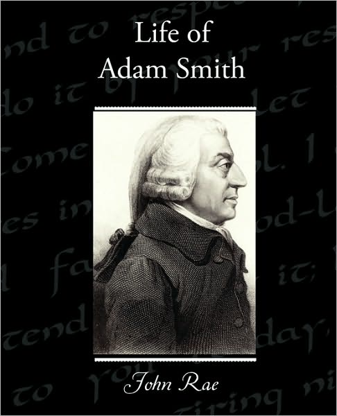 Life of Adam Smith - John Rae - Books - Book Jungle - 9781438531793 - December 4, 2009