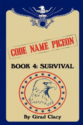Code Name Pigeon: Book 4: Survival - Girad Clacy - Bøker - iUniverse - 9781440130793 - 10. mars 2009