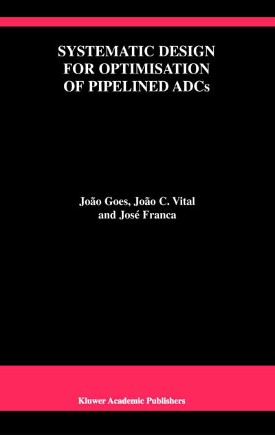 Systematic Design for Optimisation of Pipelined Adcs - the Springer International Series in Engineering and Computer Science - Joao Goes - Bøger - Springer-Verlag New York Inc. - 9781441948793 - 19. november 2010