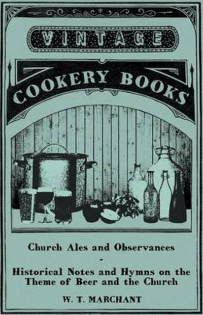 Cover for W T Marchant · Church Ales and Observances - Historical Notes and Hymns on the Theme of Beer and the Church (Taschenbuch) (2011)
