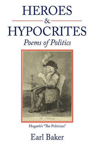 Cover for Earl Baker · Heroes &amp; Hypocrites: Poems of Politics (Hardcover bog) (2010)