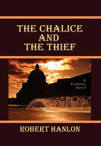 Cover for Robert S. J. Hanlon · The Chalice and the Thief (Hardcover Book) (2010)