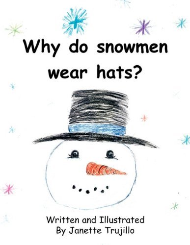Why Do Snowmen Wear Hats? - Janette Trujillo - Books - Xlibris Corporation - 9781453589793 - October 12, 2010