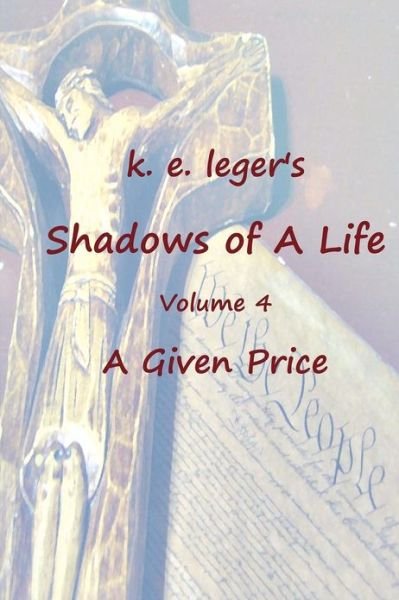 Cover for K E Leger · Shadows of a Life: a Given Price (Paperback Book) (2010)
