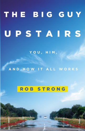 Cover for Rob Strong · The Big Guy Upstairs: You, Him, and How It All Works (Paperback Book) [Reprint edition] (2014)