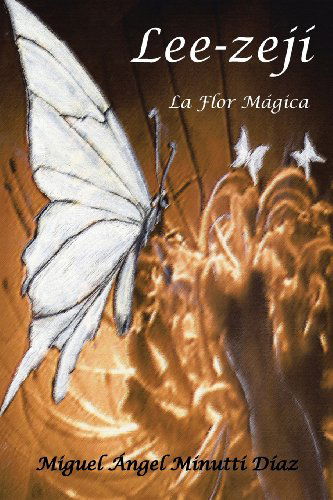 Cover for Miguel Ángel Minutti Díaz · Lee-zejí, La Flor Mágica (Paperback Book) [Spanish edition] (2013)