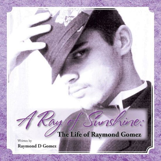 Cover for Raymond D Gomez · A Ray of Sunshine: the Life of Raymond Gomez (Paperback Book) (2013)