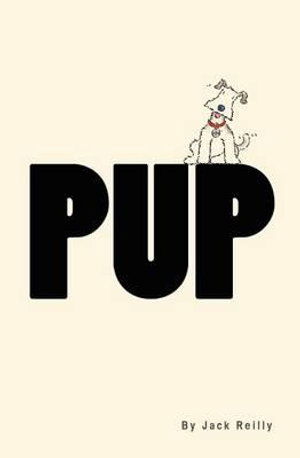 Pup - Jack Reilly - Kirjat - CreateSpace Independent Publishing Platf - 9781468161793 - keskiviikko 8. helmikuuta 2012