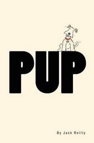 Pup - Jack Reilly - Bücher - CreateSpace Independent Publishing Platf - 9781468161793 - 8. Februar 2012