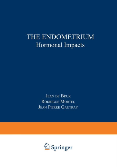 Cover for J De Brux · The Endometrium: Hormonal Impacts (Paperback Book) [Softcover reprint of the original 1st ed. 1981 edition] (2013)