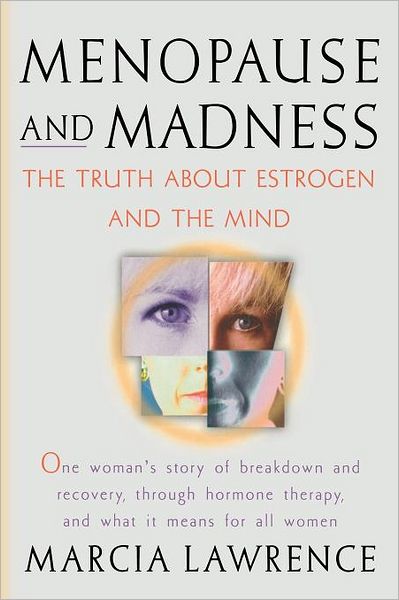 Cover for Marcia Lawrence · Menopause and Madness: the Truth About Estrogen and the Mind (Paperback Book) (2012)