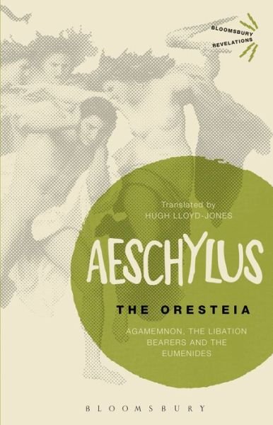 Cover for Aeschylus · The Oresteia: Agamemnon, The Libation Bearers and The Eumenides - Bloomsbury Revelations (Paperback Bog) (2014)