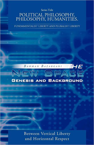 Cover for Bahman Bazargani · The New Space: Genesis and Background: Between Vertical Liberty and Horizontal Respect (Paperback Book) (2012)