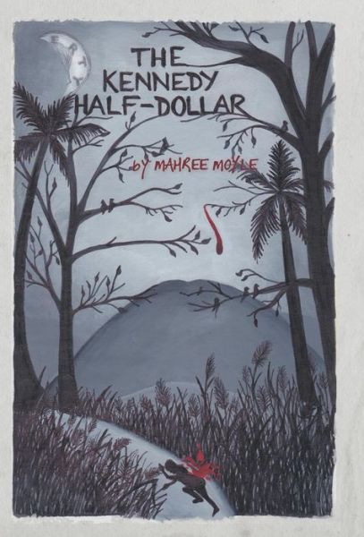 Cover for Mahree Moyle · The Kennedy Half-dollar (Hardcover Book) (2013)