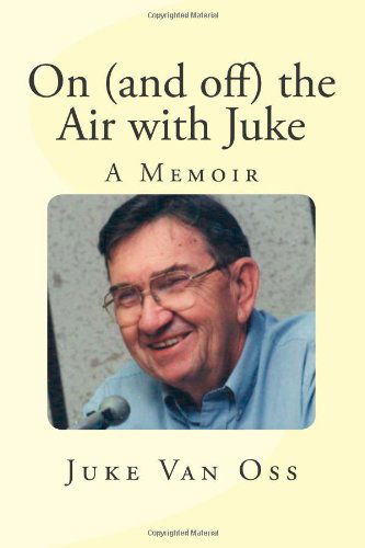 Cover for Juke Van Oss · On (And Off) the Air with Juke: a Memoir (Paperback Book) (2012)