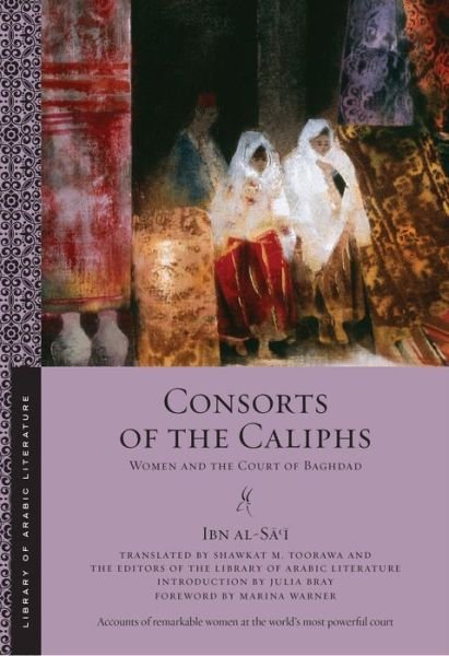 Cover for Ibn Al-sa?i · Consorts of the Caliphs: Women and the Court of Baghdad - Library of Arabic Literature (Paperback Book) (2017)