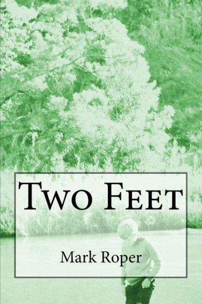 Two Feet:  Random Thoughts and Random Travels - Mark Roper - Książki - CreateSpace Independent Publishing Platf - 9781481928793 - 25 stycznia 2013